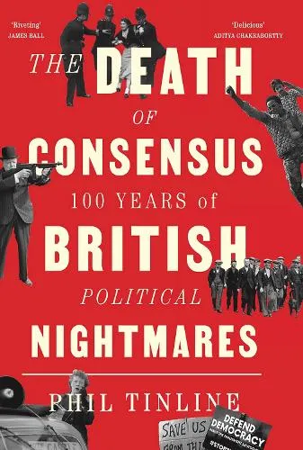 Phil Tinline The Death of Consensus