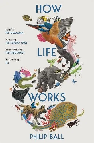 Philip Ball How Life Works