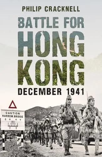 Philip Cracknell Battle for Hong Kong, December 1941