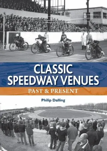 Philip Dalling Classic Speedway Venues - updated edition