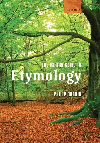 Philip Durkin The Oxford Guide to Etymology