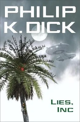 Philip K Dick Lies, Inc.