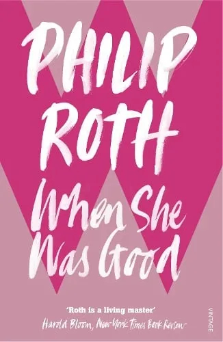 Philip Roth When She Was Good