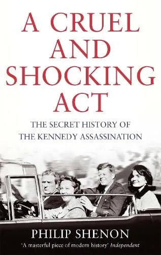 Philip Shenon A Cruel and Shocking Act