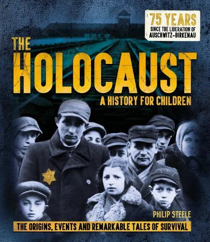 Philip Steele The Holocaust: A History for Children