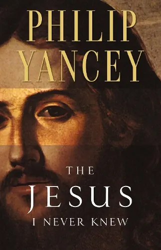 Philip Yancey The Jesus I Never Knew