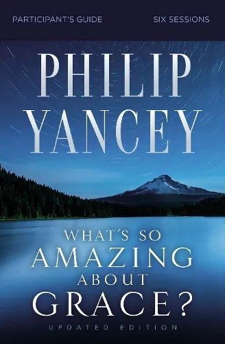 Philip Yancey What's So Amazing About Grace? Bible Study Participant's Guide, Updated Edition