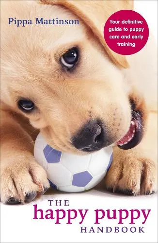Pippa Mattinson The Happy Puppy Handbook