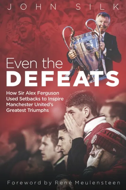 Pitch Publishing Ltd Even The Defeats : How Sir Alex Ferguson Used Setbacks To Inspire Manchester United'S Greatest Triumphs