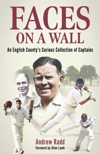 Pitch Publishing Ltd Faces On A Wall : An English County’s Curious Collection Of Captains