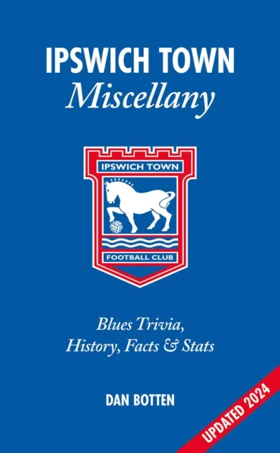 Pitch Publishing Ltd Ipswich Town Miscellany : Blues Trivia, History, Facts And Stats