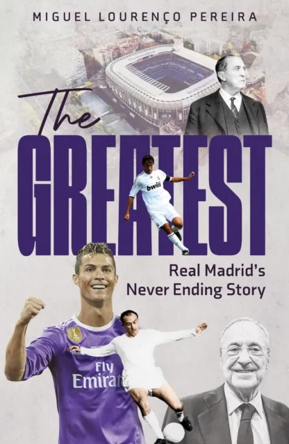 Pitch Publishing Ltd The Greatest : Real Madrid'S Never Ending Story