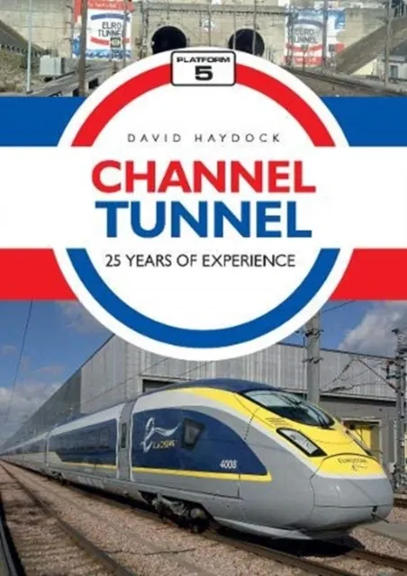 Platform 5 Publishing Ltd Channel Tunnel: 25 Years Of Experience