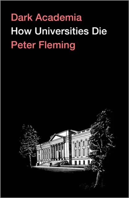 Pluto Press Dark Academia : How Universities Die