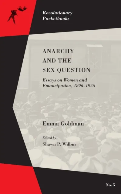 PM Press Anarchy And The Sex Question : Essays On Women And Emancipation, 1896-1917