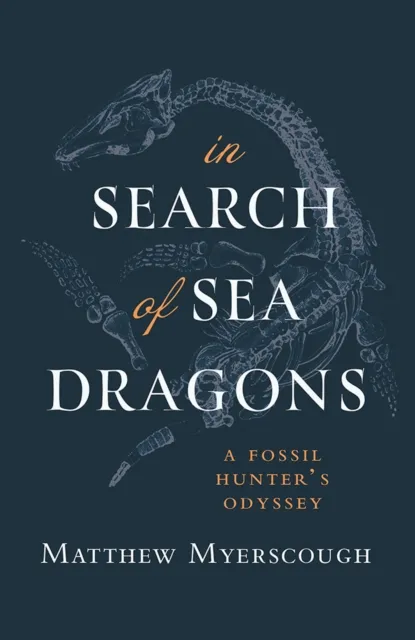 Poetry Wales Press In Search Of Sea Dragons : A Fossil Hunter'S Odyssey