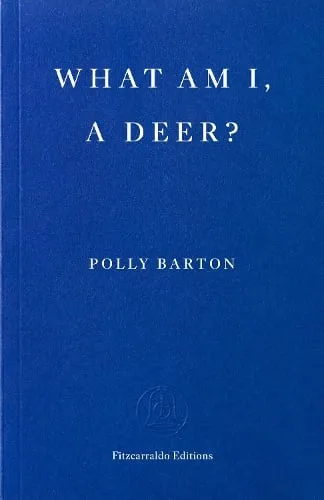 Polly Barton What Am I, A Deer?