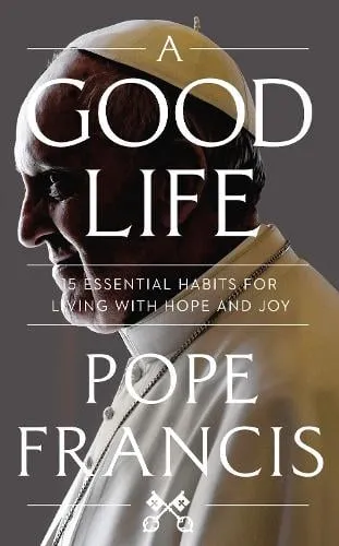Pope Francis A Good Life