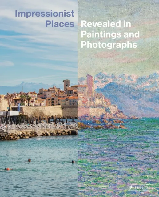 Prestel Impressionist Places : Revealed In Paintings And Photographs