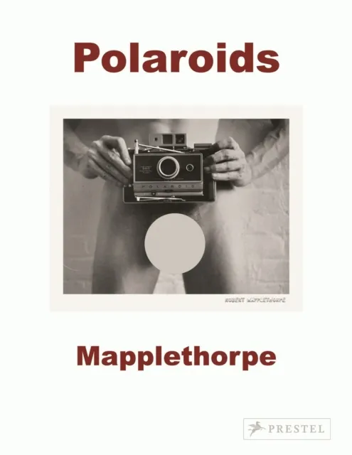 Prestel Robert Mapplethorpe : Polaroids