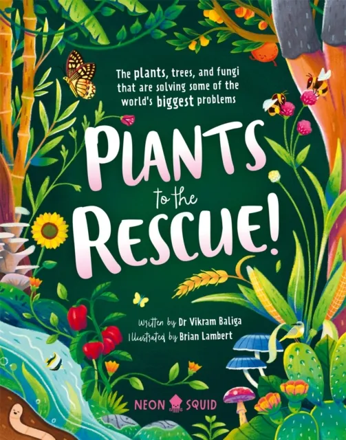 Priddy Books Plants To The Rescue! : The Plants, Trees, And Fungi That Are Solving Some Of The World'S Biggest Problems