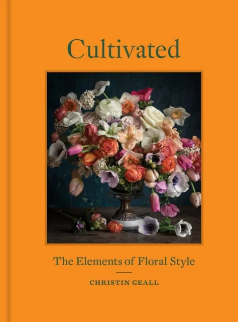 Princeton Architectural Press Cultivated : The Elements Of Floral Style