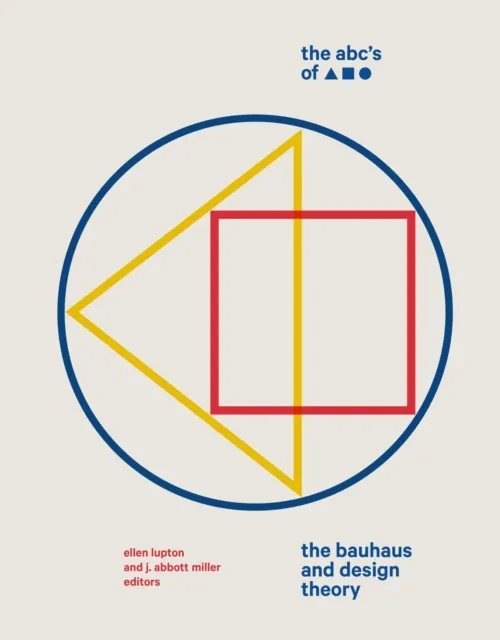 Princeton Architectural Press The Abc'S Of Triangle, Square, Circle : The Bauhaus And Design Theory
