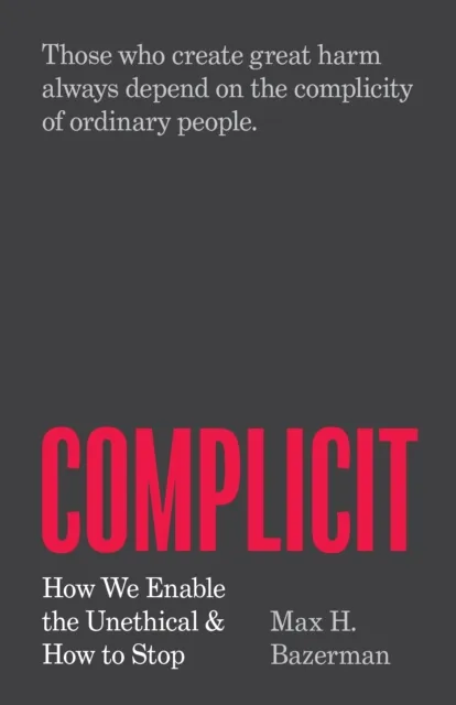 Princeton University Press Complicit : How We Enable The Unethical And How To Stop