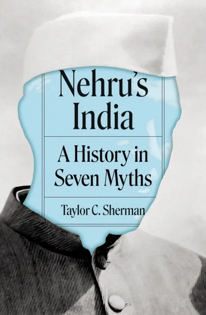 Princeton University Press Nehru'S India : A History In Seven Myths