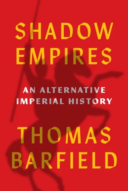 Princeton University Press Shadow Empires : An Alternative Imperial History