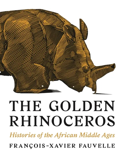 Princeton University Press The Golden Rhinoceros : Histories Of The African Middle Ages