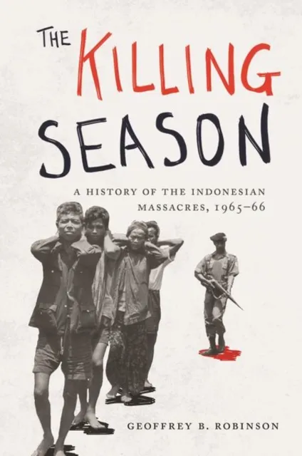 Princeton University Press The Killing Season : A History Of The Indonesian Massacres, 1965-66