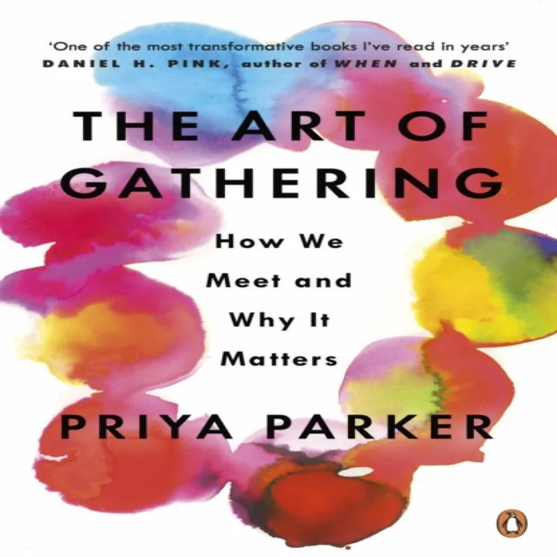 Penguin Books Ltd The Art Of Gathering : How We Meet And Why It Matters