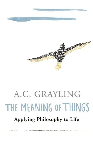Prof A.C. Grayling The Meaning of Things