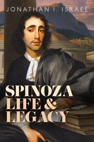 Prof Jonathan I. Israel Spinoza, Life and Legacy