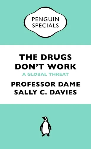 Professor Dame Sally Davies The Drugs Don't Work