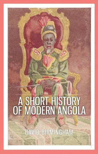 Professor David Birmingham A Short History of Modern Angola