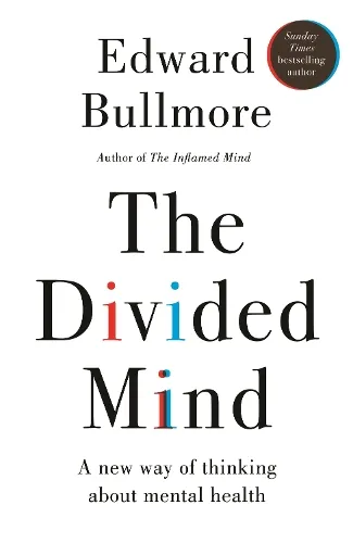 Professor Edward Bullmore The Divided Mind