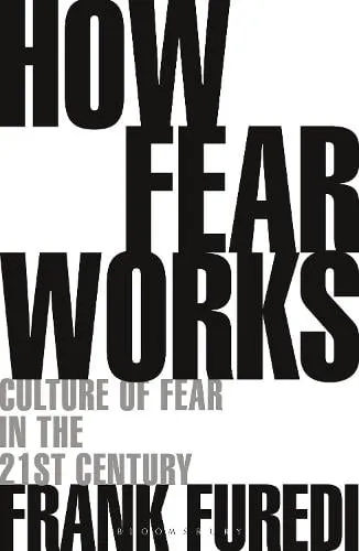 Professor Frank Furedi How Fear Works