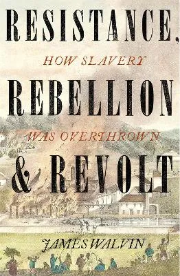Professor James Walvin Resistance, Rebellion & Revolt
