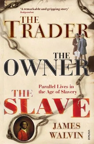 Professor James Walvin The Trader, The Owner, The Slave