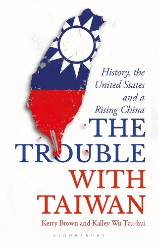 Professor Kerry Brown The Trouble with Taiwan