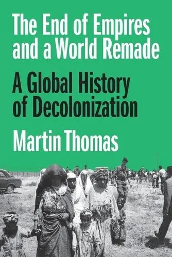 Professor Martin Thomas The End of Empires and a World Remade