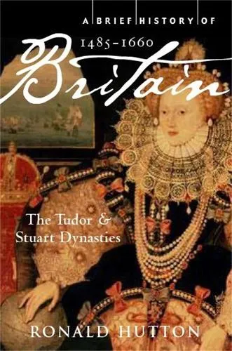 Professor Ronald Hutton A Brief History of Britain 1485-1660
