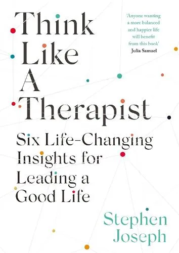 Professor Stephen Joseph Think Like a Therapist