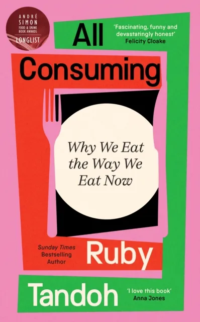 Profile Books Ltd All Consuming: The Instant Sunday Times seller : Why We Eat The Way We Eat Now