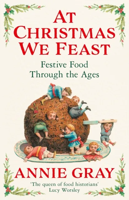 Profile Books Ltd At Christmas We Feast : Festive Food Through The Ages