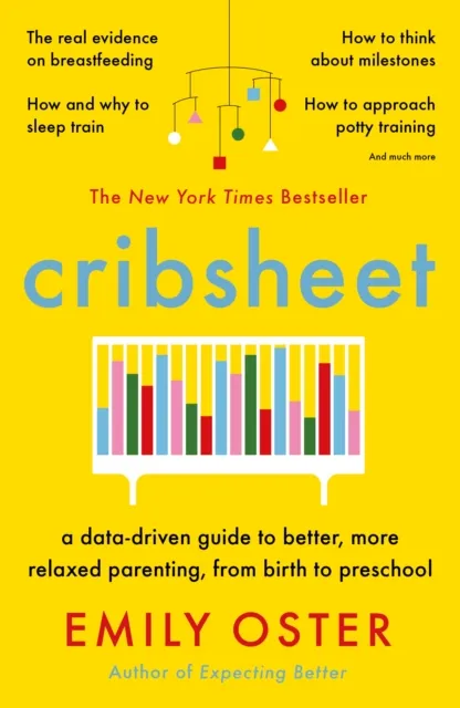Profile Books Ltd Cribsheet : A Data-Driven Guide To Better, More Relaxed Parenting, From Birth To Preschool
