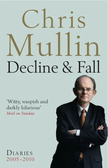 Profile Books Ltd Decline & Fall : Diaries 2005-2010