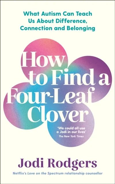 Profile Books Ltd How To Find A Four-Leaf Clover : What Autism Can Teach Us About Difference, Connection And Belonging